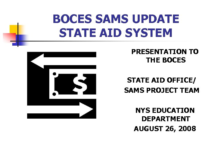 BOCES SAMS UPDATE STATE AID SYSTEM PRESENTATION TO THE BOCES STATE AID OFFICE/ SAMS
