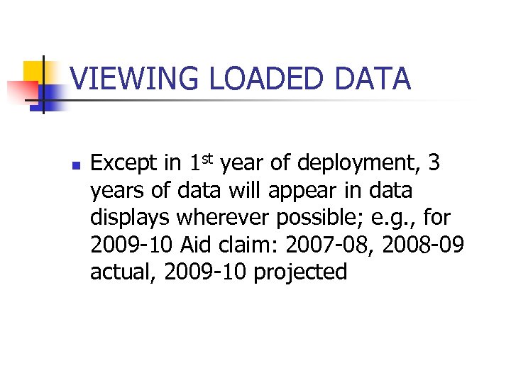 VIEWING LOADED DATA n Except in 1 st year of deployment, 3 years of