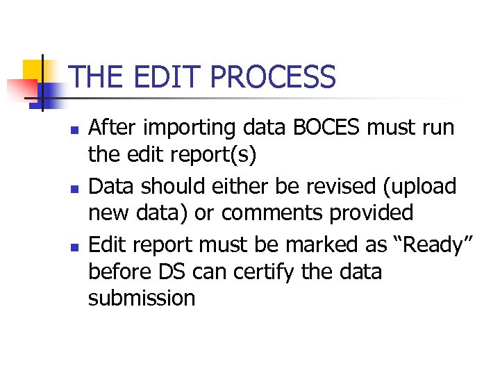 THE EDIT PROCESS n n n After importing data BOCES must run the edit
