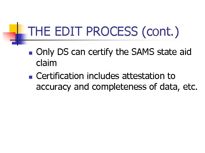 THE EDIT PROCESS (cont. ) n n Only DS can certify the SAMS state
