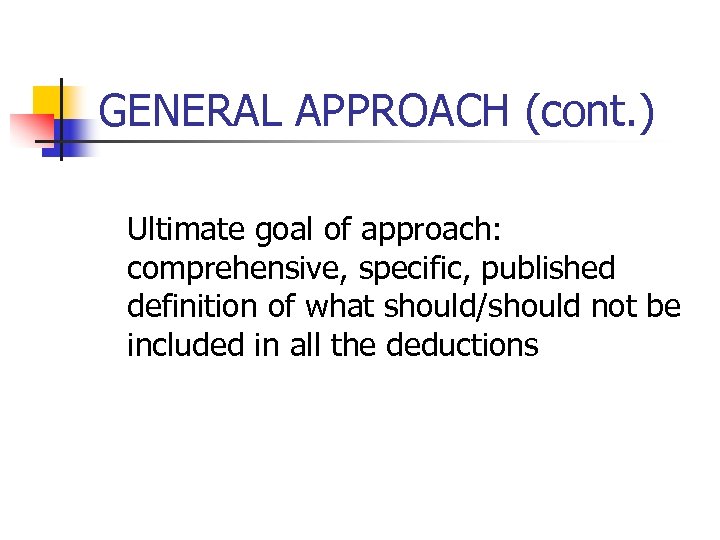 GENERAL APPROACH (cont. ) Ultimate goal of approach: comprehensive, specific, published definition of what