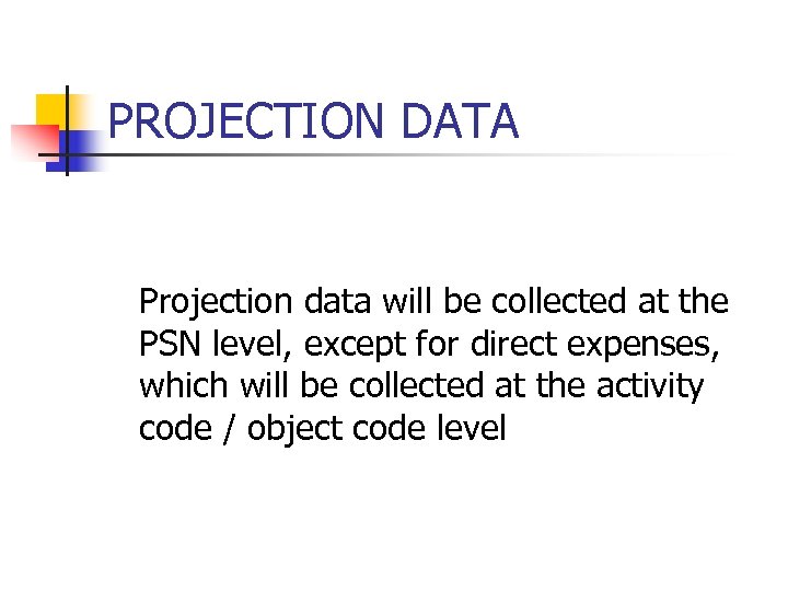 PROJECTION DATA Projection data will be collected at the PSN level, except for direct