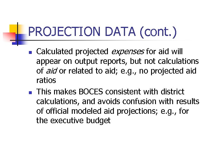 PROJECTION DATA (cont. ) n n Calculated projected expenses for aid will appear on