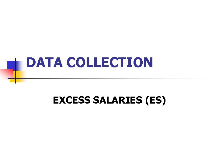 DATA COLLECTION EXCESS SALARIES (ES) 