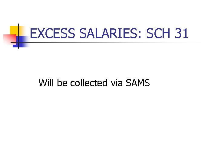 EXCESS SALARIES: SCH 31 Will be collected via SAMS 