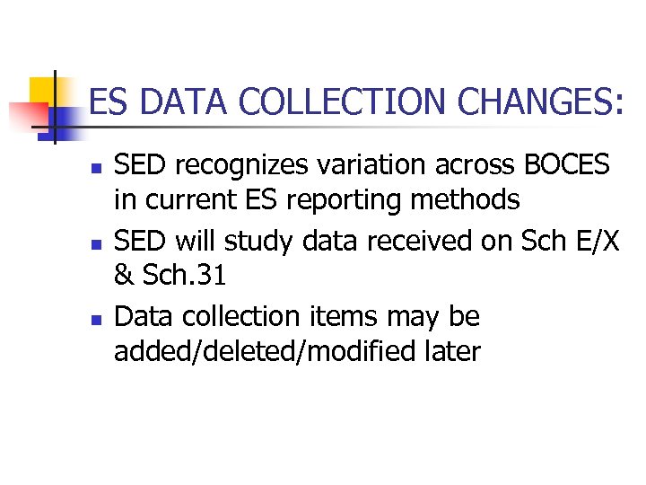 ES DATA COLLECTION CHANGES: n n n SED recognizes variation across BOCES in current
