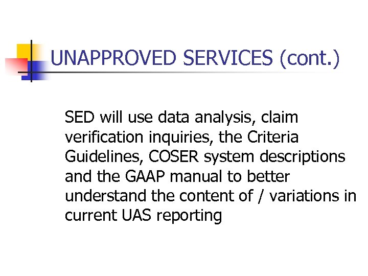 UNAPPROVED SERVICES (cont. ) SED will use data analysis, claim verification inquiries, the Criteria