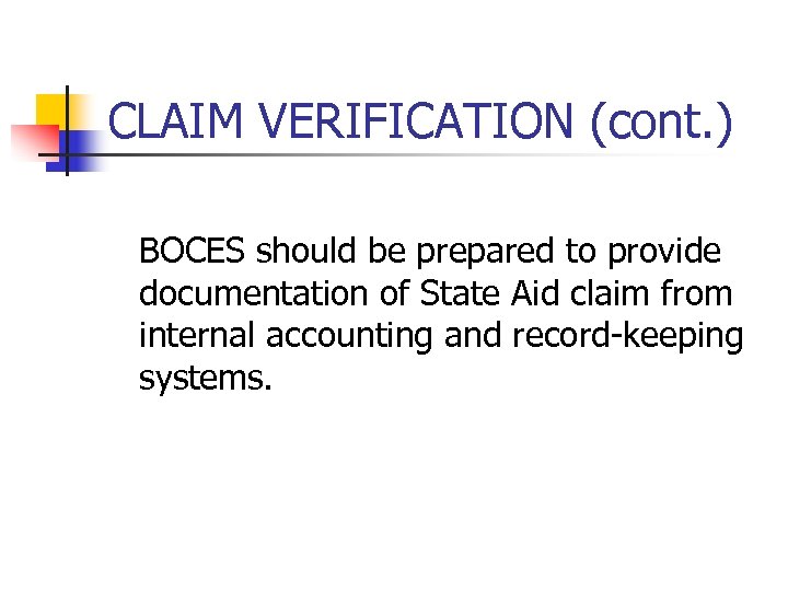 CLAIM VERIFICATION (cont. ) BOCES should be prepared to provide documentation of State Aid