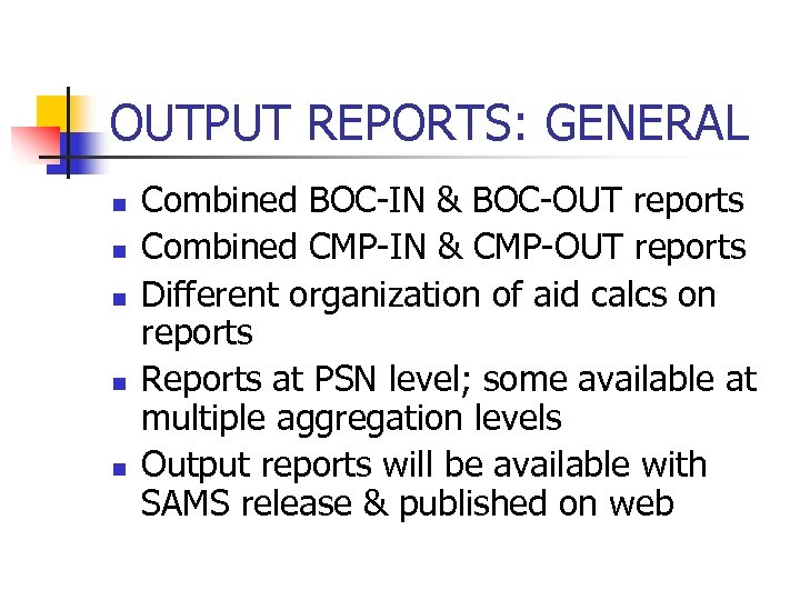 OUTPUT REPORTS: GENERAL n n n Combined BOC-IN & BOC-OUT reports Combined CMP-IN &