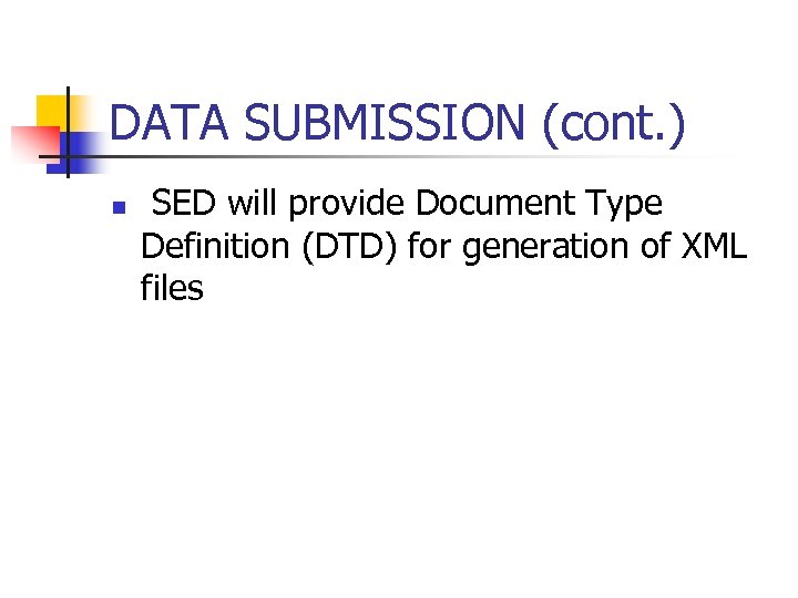 DATA SUBMISSION (cont. ) n SED will provide Document Type Definition (DTD) for generation