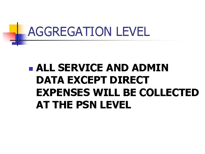 AGGREGATION LEVEL n ALL SERVICE AND ADMIN DATA EXCEPT DIRECT EXPENSES WILL BE COLLECTED