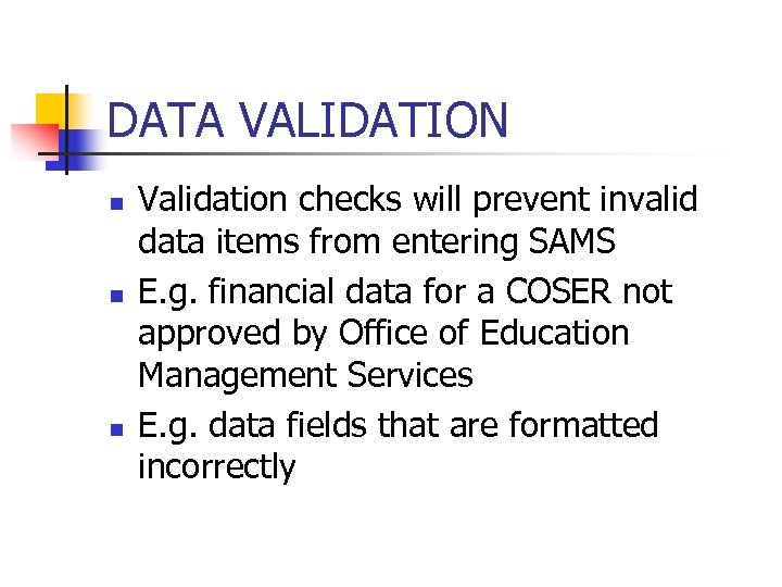 DATA VALIDATION n n n Validation checks will prevent invalid data items from entering