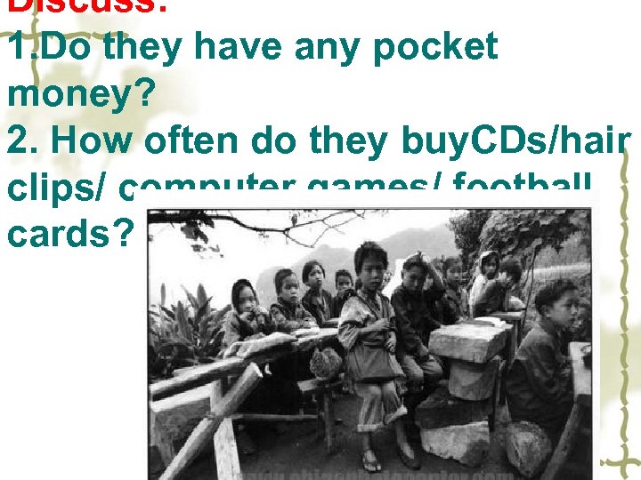 Discuss: 1. Do they have any pocket money? 2. How often do they buy.