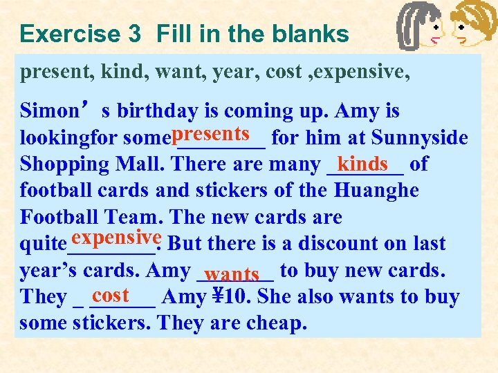 Exercise 3 Fill in the blanks present, kind, want, year, cost , expensive, Simon’s
