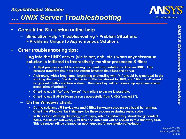Asynchronous Solution … UNIX Server Troubleshooting Consult the Simulation online help – Simulation Help