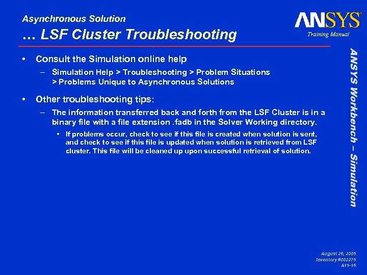 Asynchronous Solution … LSF Cluster Troubleshooting Consult the Simulation online help – Simulation Help