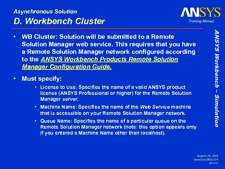 Asynchronous Solution D. Workbench Cluster Training Manual • Must specify: • License to Use:
