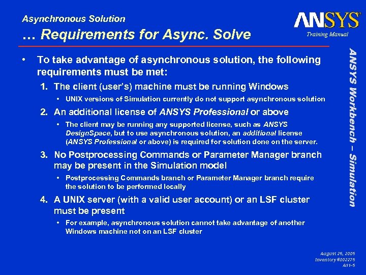 Asynchronous Solution … Requirements for Async. Solve To take advantage of asynchronous solution, the