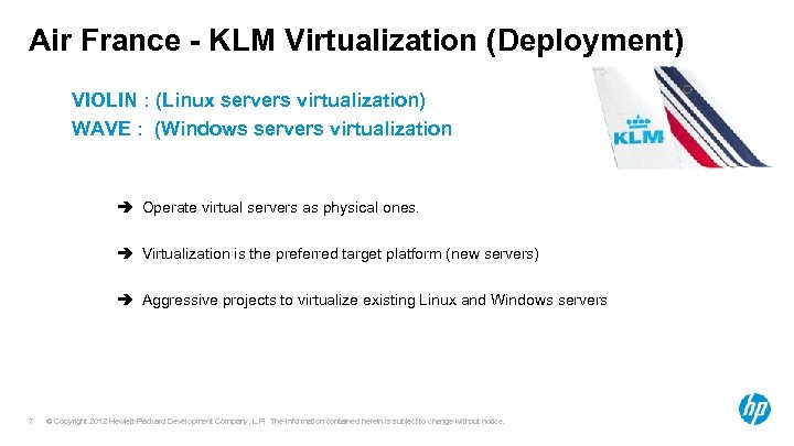 Air France - KLM Virtualization (Deployment) VIOLIN : (Linux servers virtualization) WAVE : (Windows