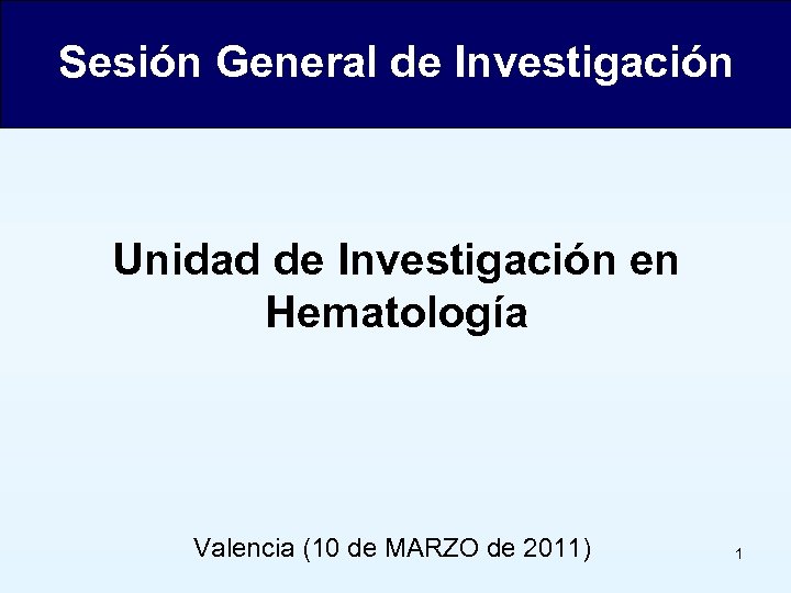 Sesión General de Investigación Unidad de Investigación en Hematología Valencia (10 de MARZO de