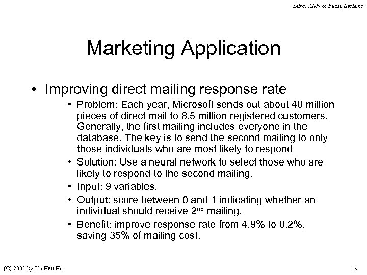 Intro. ANN & Fuzzy Systems Marketing Application • Improving direct mailing response rate •