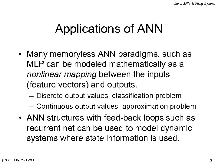 Intro. ANN & Fuzzy Systems Applications of ANN • Many memoryless ANN paradigms, such