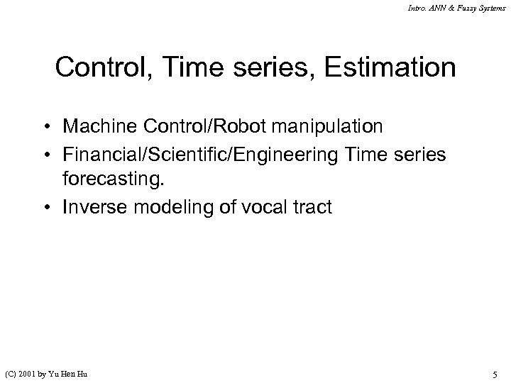 Intro. ANN & Fuzzy Systems Control, Time series, Estimation • Machine Control/Robot manipulation •