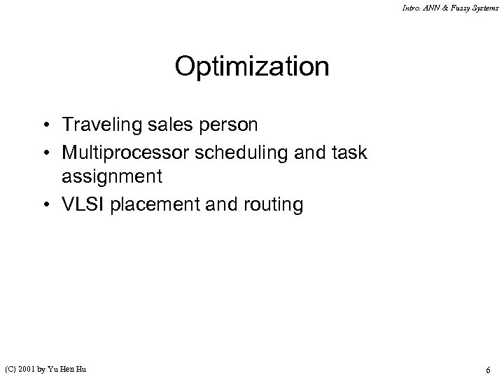 Intro. ANN & Fuzzy Systems Optimization • Traveling sales person • Multiprocessor scheduling and
