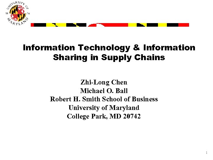 Information Technology & Information Sharing in Supply Chains Zhi-Long Chen Michael O. Ball Robert