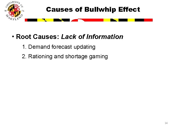 Causes of Bullwhip Effect • Root Causes: Lack of Information 1. Demand forecast updating