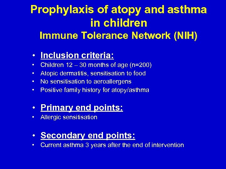 Prophylaxis of atopy and asthma in children Immune Tolerance Network (NIH) • Inclusion criteria:
