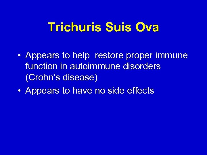 Trichuris Suis Ova • Appears to help restore proper immune function in autoimmune disorders