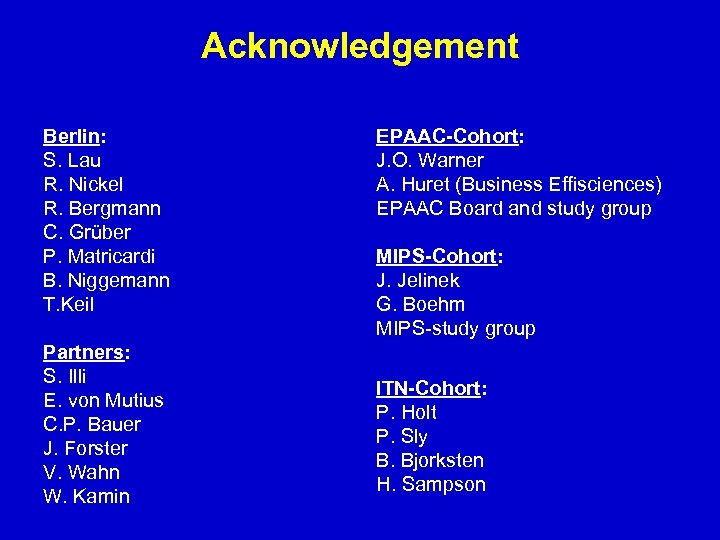 Acknowledgement Berlin: S. Lau R. Nickel R. Bergmann C. Grüber P. Matricardi B. Niggemann