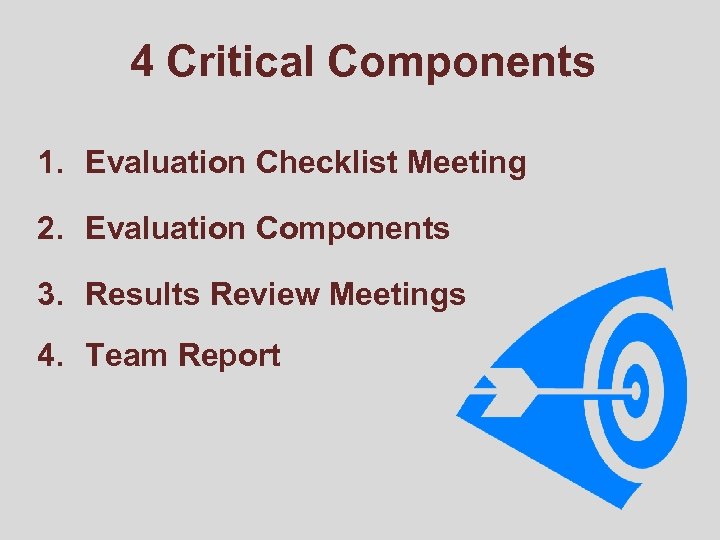 4 Critical Components 1. Evaluation Checklist Meeting 2. Evaluation Components 3. Results Review Meetings