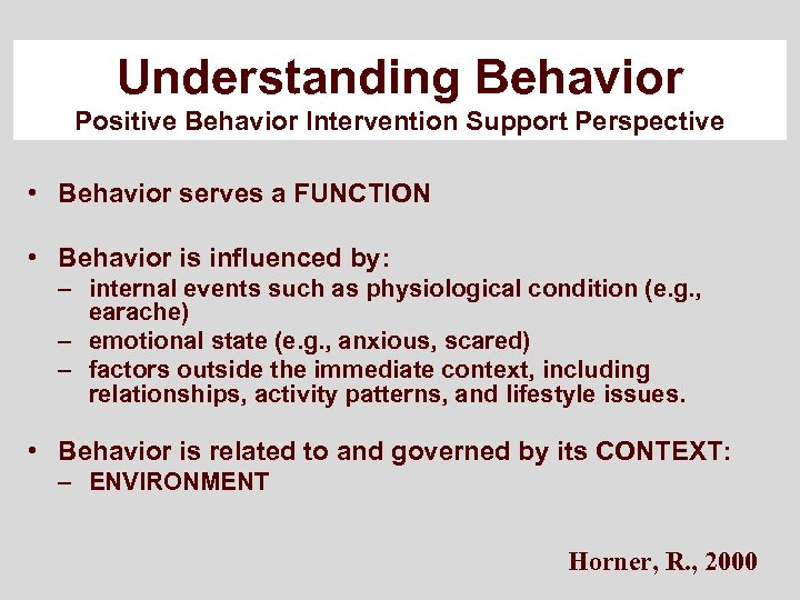 Understanding Behavior Positive Behavior Intervention Support Perspective • Behavior serves a FUNCTION • Behavior