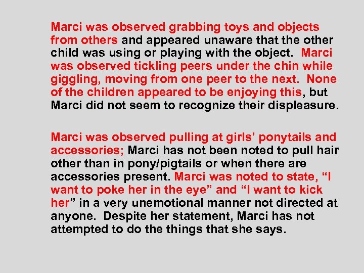  Marci was observed grabbing toys and objects from others and appeared unaware that