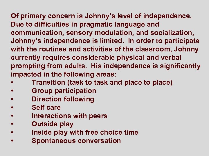 Of primary concern is Johnny’s level of independence. Due to difficulties in pragmatic language