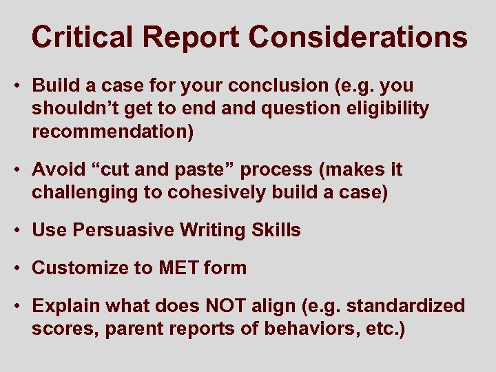 Critical Report Considerations • Build a case for your conclusion (e. g. you shouldn’t
