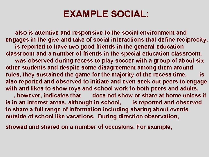 EXAMPLE SOCIAL: also is attentive and responsive to the social environment and engages in
