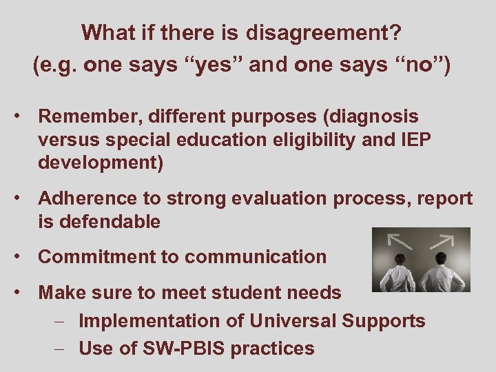 What if there is disagreement? (e. g. one says “yes” and one says “no”)