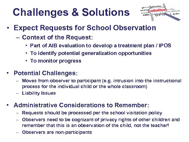 Challenges & Solutions • Expect Requests for School Observation – Context of the Request: