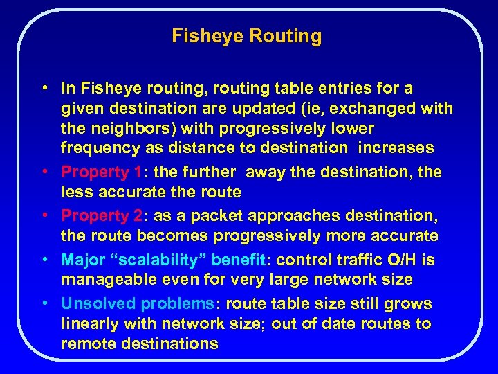 Fisheye Routing • In Fisheye routing, routing table entries for a given destination are