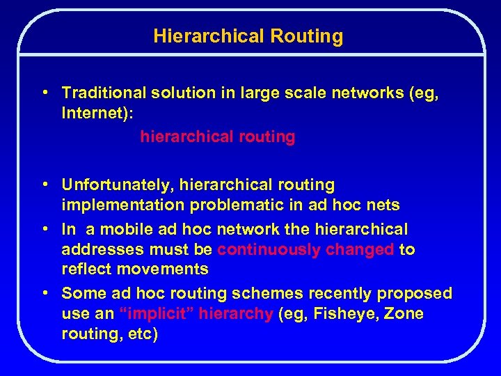 Hierarchical Routing • Traditional solution in large scale networks (eg, Internet): hierarchical routing •