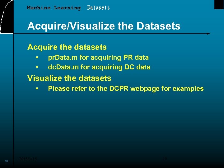 Machine Learning Datasets Acquire/Visualize the Datasets Acquire the datasets • • pr. Data. m