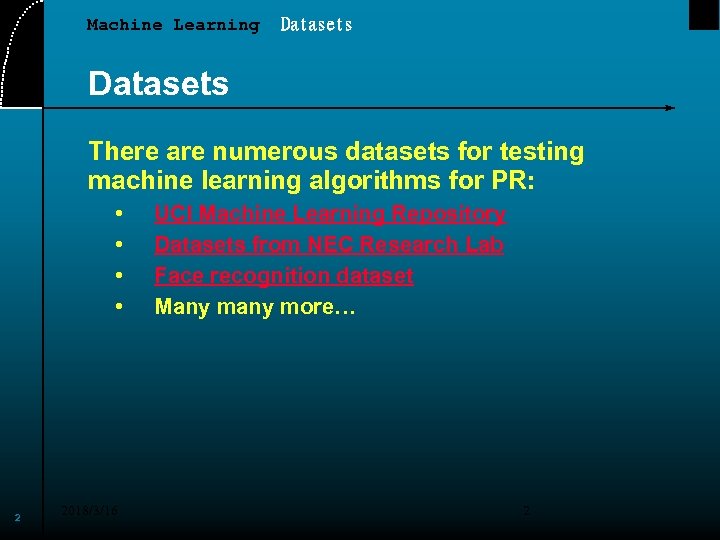 Machine Learning Datasets There are numerous datasets for testing machine learning algorithms for PR: