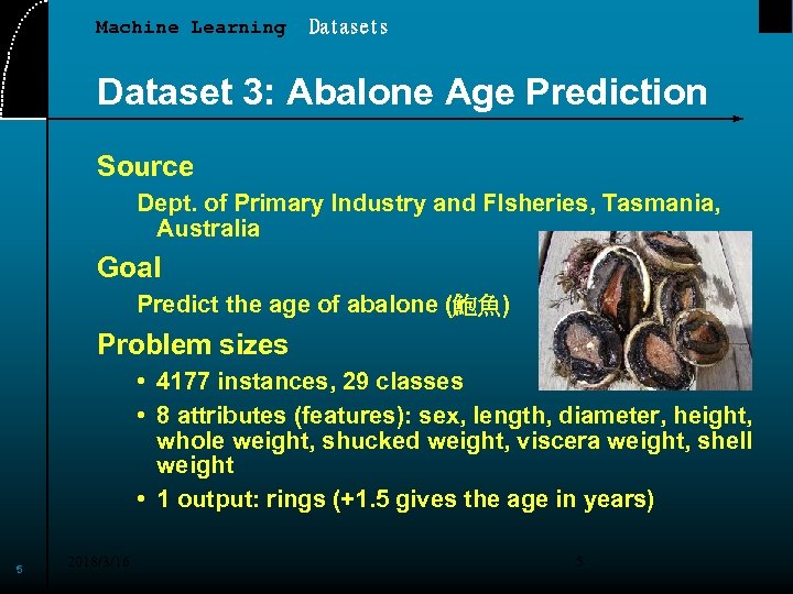 Machine Learning Datasets Dataset 3: Abalone Age Prediction Source Dept. of Primary Industry and