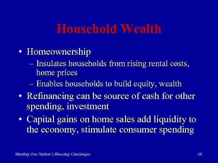 Household Wealth • Homeownership – Insulates households from rising rental costs, home prices –