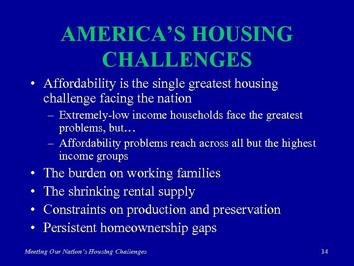 AMERICA’S HOUSING CHALLENGES • Affordability is the single greatest housing challenge facing the nation