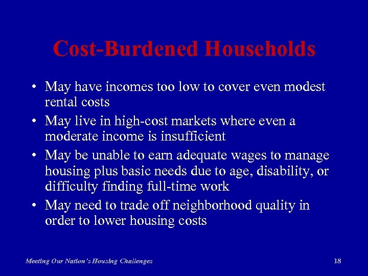Cost-Burdened Households • May have incomes too low to cover even modest rental costs