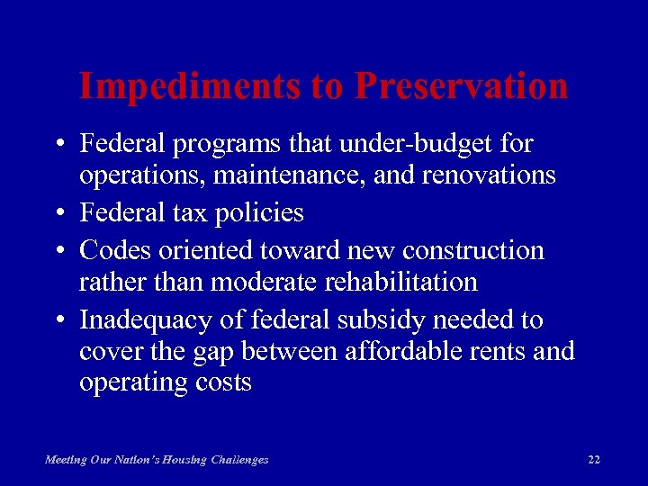 Impediments to Preservation • Federal programs that under-budget for operations, maintenance, and renovations •